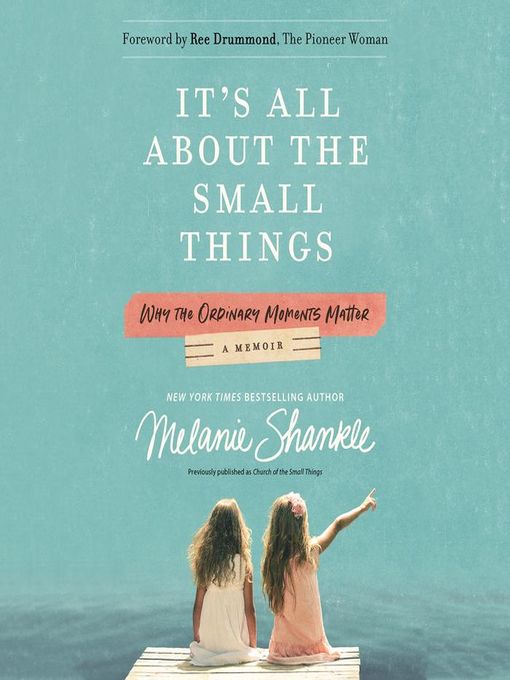 Title details for It's All About the Small Things by Melanie Shankle - Available